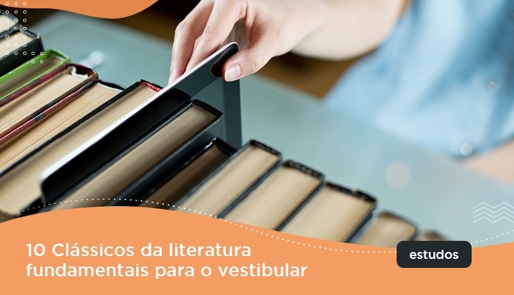 10 Clássicos da literatura fundamentais para o vestibular 10 Clássicos da literatura fundamentais para o vestibular