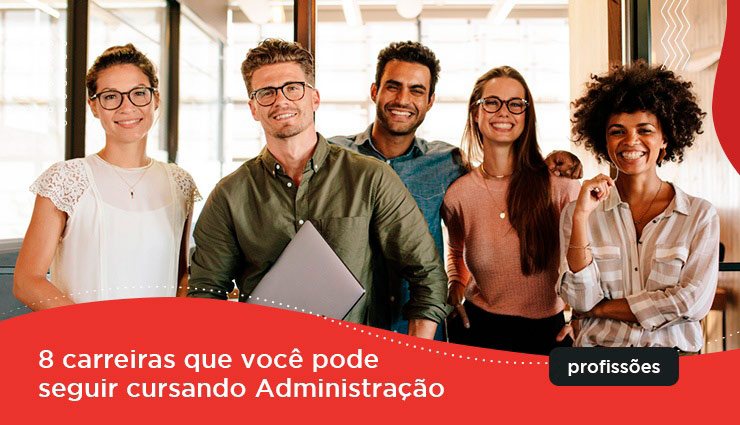8 carreiras que você pode seguir cursando Administração 8 carreiras que você pode seguir cursando Administração
