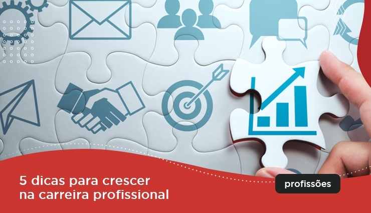 5 dicas para crescer na carreira profissional 5 dicas para crescer na carreira profissional