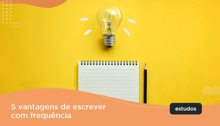 5 vantagens de escrever com frequência 5 vantagens de escrever com frequência