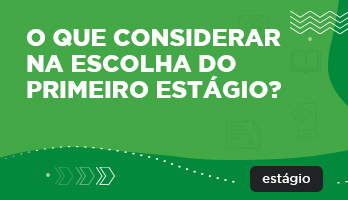 O que considerar na escolha do primeiro estágio? O que considerar na escolha do primeiro estágio?