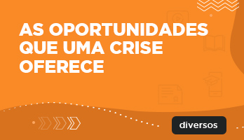 As oportunidades que uma crise oferece As oportunidades que uma crise oferece