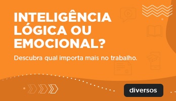 O que importa mais no trabalho: inteligência lógica ou emocional? O que importa mais no trabalho: inteligência lógica ou emocional?
