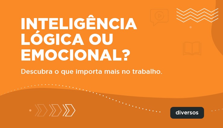O que importa mais no trabalho: inteligência lógica ou emocional? O que importa mais no trabalho: inteligência lógica ou emocional?