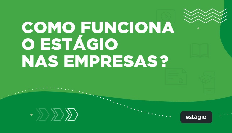 Como funciona o estágio nas empresas Como funciona o estágio nas empresas
