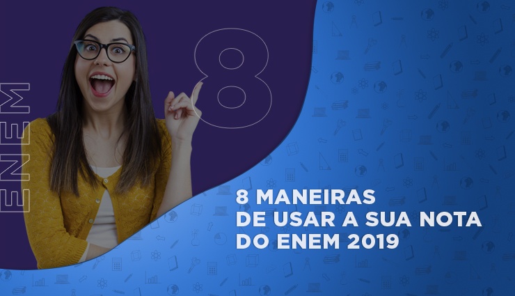 8 dicas para você usar a sua nota do Enem 2019 8 dicas para você usar a sua nota do Enem 2019
