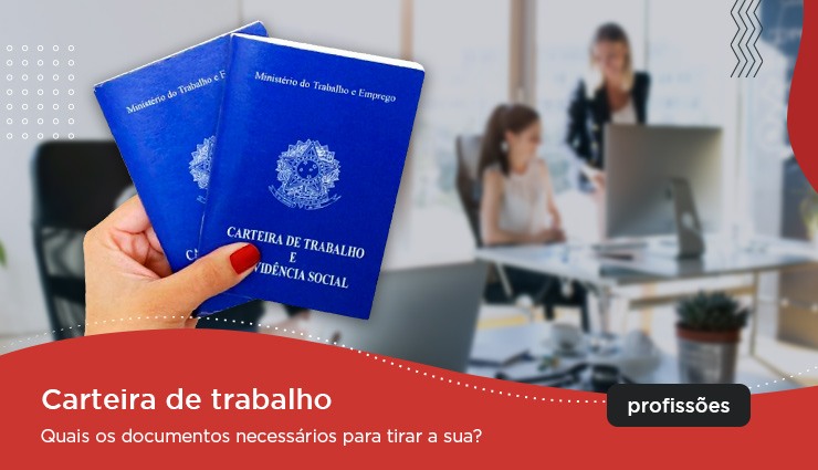 Carteira de Trabalho – quais os documentos necessários para tirar a sua? Carteira de Trabalho – quais os documentos necessários para tirar a sua?
