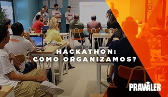 Hackathon – como organizamos e qual a importância para o PRAVALER Hackathon – como organizamos e qual a importância para o PRAVALER