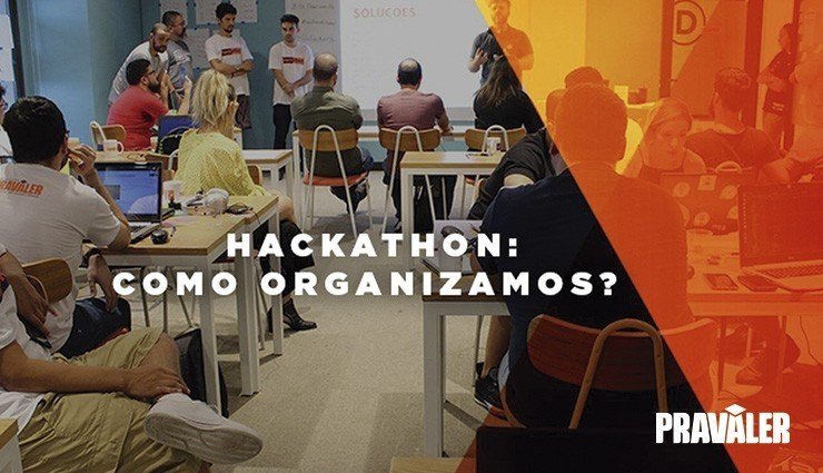 Hackathon – como organizamos e qual a importância para o PRAVALER Hackathon – como organizamos e qual a importância para o PRAVALER