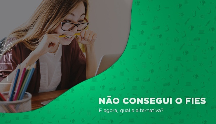 Não consegui FIES. Qual a alternativa? Não consegui FIES. Qual a alternativa?