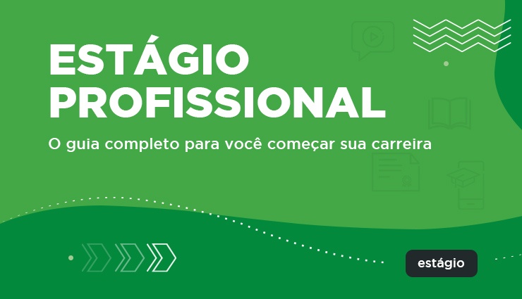 Estágio profissional – o guia completo para você começar sua carreira Estágio profissional – o guia completo para você começar sua carreira