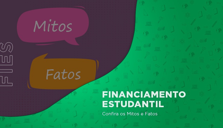 Financiamento Estudantil – mitos e fatos Financiamento Estudantil – mitos e fatos