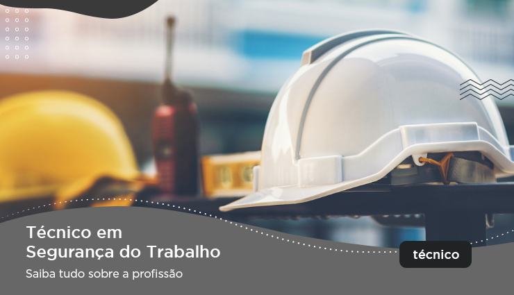 Curso Técnico em Segurança do Trabalho – saiba tudo sobre a profissão Curso Técnico em Segurança do Trabalho – saiba tudo sobre a profissão