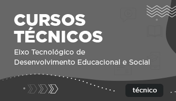 Cursos Técnicos – Eixo Tecnológico de Desenvolvimento Educacional e Social Cursos Técnicos – Eixo Tecnológico de Desenvolvimento Educacional e Social