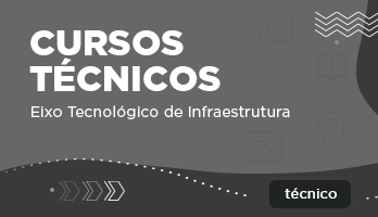 Cursos Técnicos – Eixo Tecnológico de Infraestrutura Cursos Técnicos – Eixo Tecnológico de Infraestrutura