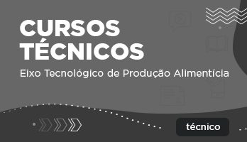 Cursos Técnicos – Eixo Tecnológico de Produção Alimentícia Cursos Técnicos – Eixo Tecnológico de Produção Alimentícia