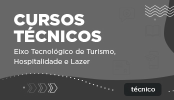 Cursos Técnicos – Eixo Tecnológico de Turismo, Hospitalidade e Lazer Cursos Técnicos – Eixo Tecnológico de Turismo, Hospitalidade e Lazer