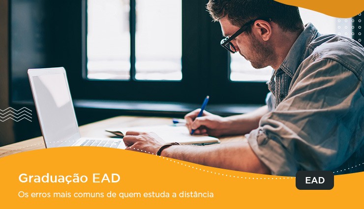 Graduação EAD – os erros mais comuns de quem estuda a distância Graduação EAD – os erros mais comuns de quem estuda a distância
