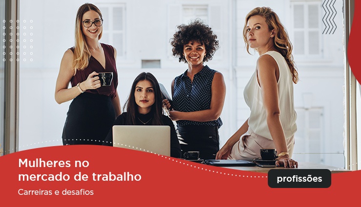 Mulheres no mercado de trabalho – carreiras e desafios Mulheres no mercado de trabalho – carreiras e desafios