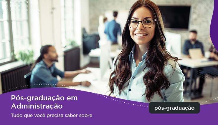 Pós-graduação em Administração – Tudo que você precisa saber Pós-graduação em Administração – Tudo que você precisa saber