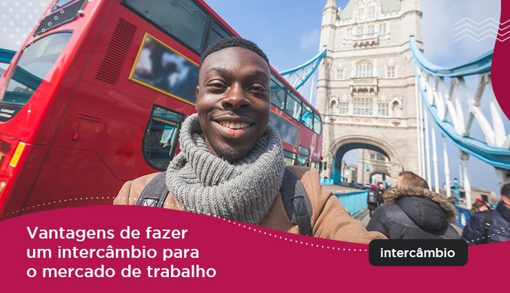 Vantagens de fazer um intercâmbio para o mercado de trabalho Vantagens de fazer um intercâmbio para o mercado de trabalho