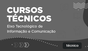 Cursos Técnicos – Eixo Tecnológico de Informação e Comunicação Cursos Técnicos – Eixo Tecnológico de Informação e Comunicação