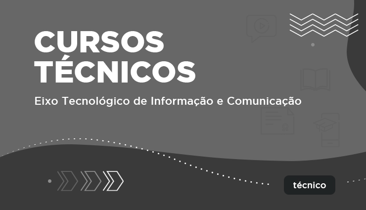 Cursos Técnicos – Eixo Tecnológico de Informação e Comunicação Cursos Técnicos – Eixo Tecnológico de Informação e Comunicação