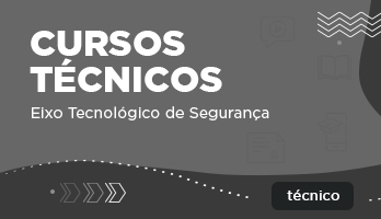Cursos Técnicos – Eixo Tecnológico de Segurança Cursos Técnicos – Eixo Tecnológico de Segurança