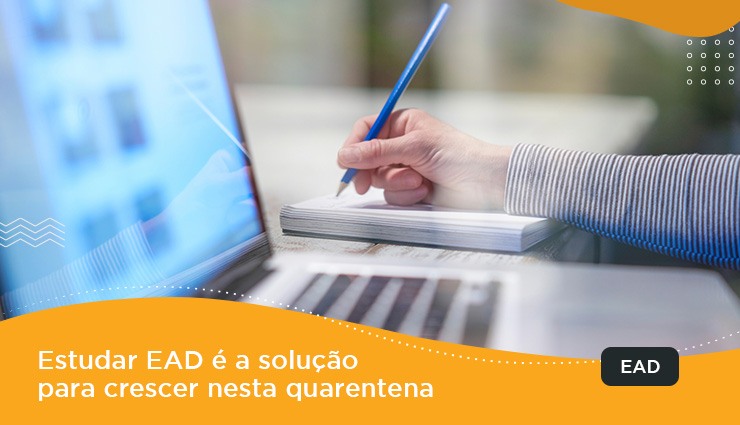 Estudar EAD é a solução para crescer nesta quarentena Estudar EAD é a solução para crescer nesta quarentena