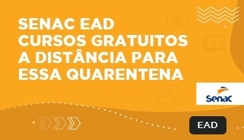 Senac EAD – Cursos gratuitos a distância para essa quarentena Senac EAD – Cursos gratuitos a distância para essa quarentena
