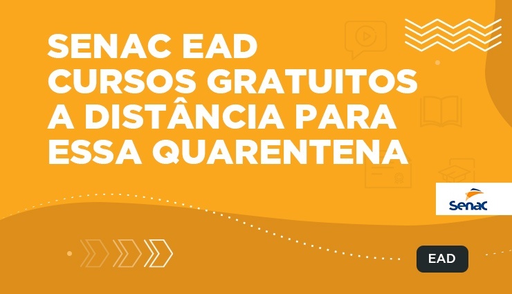 Senac EAD – Cursos gratuitos a distância para essa quarentena Senac EAD – Cursos gratuitos a distância para essa quarentena