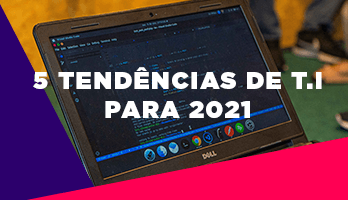 5 Tendências de TI para 2021 5 Tendências de TI para 2021