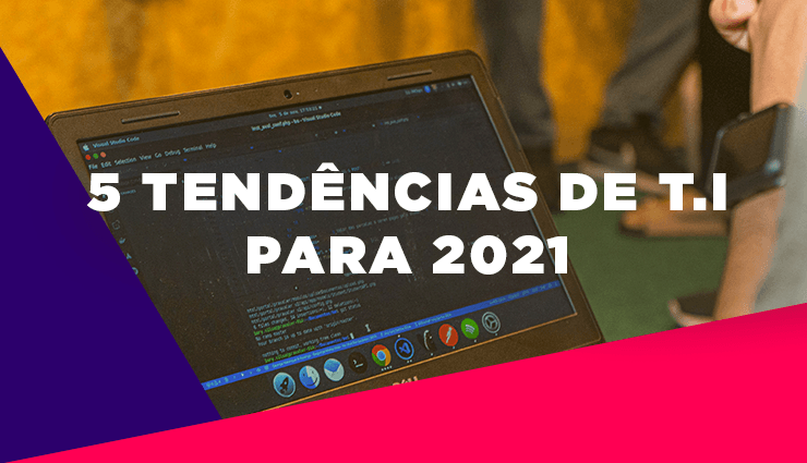 5 Tendências de TI para 2021 5 Tendências de TI para 2021