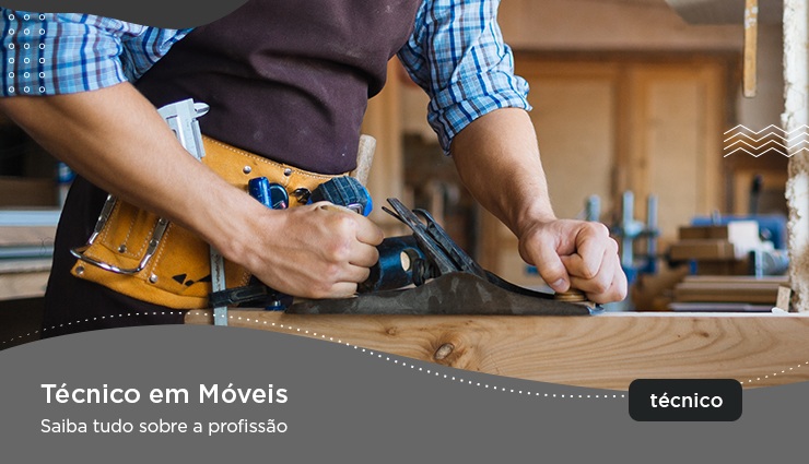 Curso Técnico em Móveis – saiba tudo sobre a profissão Curso Técnico em Móveis – saiba tudo sobre a profissão