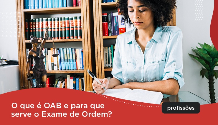 O que é OAB e para que serve o Exame de Ordem? O que é OAB e para que serve o Exame de Ordem?