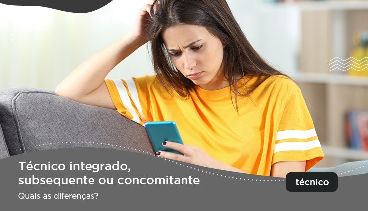 Técnico integrado, subsequente ou concomitante: quais as diferenças? Técnico integrado, subsequente ou concomitante: quais as diferenças?
