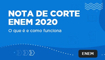Nota de corte Enem 2020 – o que é e como funciona Nota de corte Enem 2020 – o que é e como funciona