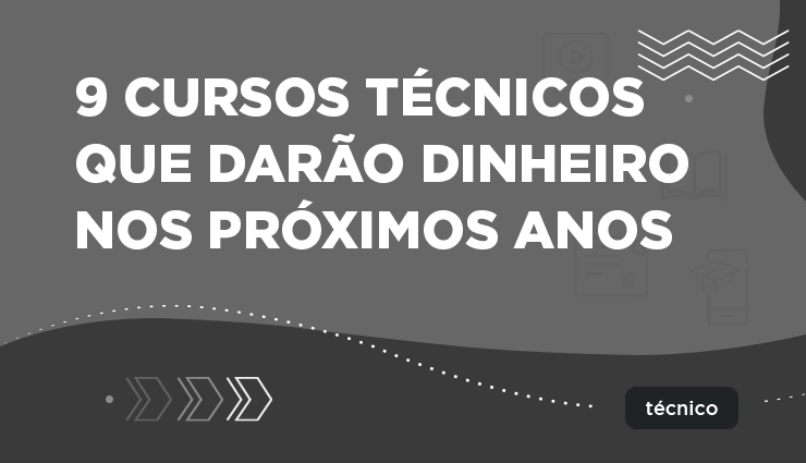 9 cursos técnicos que darão dinheiro nos próximos anos 9 cursos técnicos que darão dinheiro nos próximos anos
