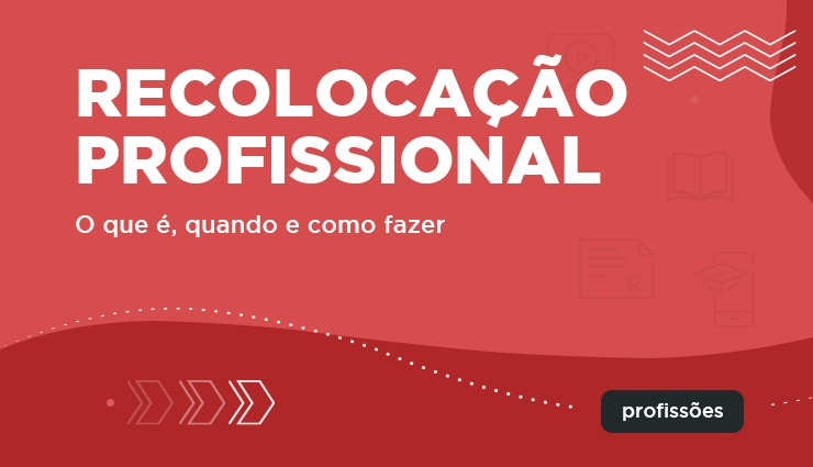 Recolocação profissional – o que é, quando e como fazer? Recolocação profissional – o que é, quando e como fazer?