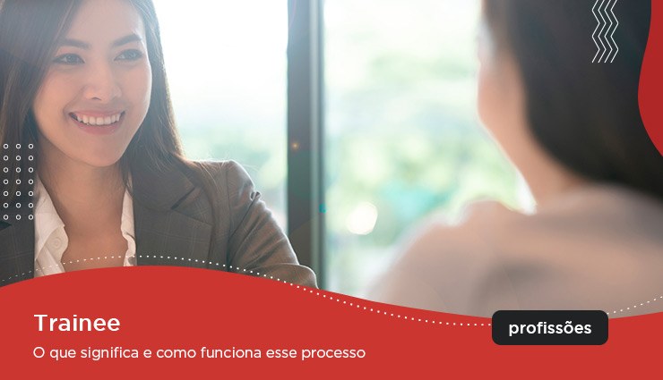 Trainee – o que significa e como funciona esse processo Trainee – o que significa e como funciona esse processo