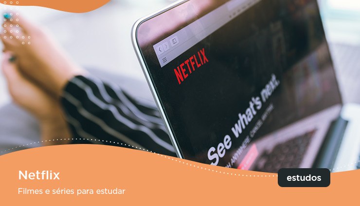 Netflix – filmes e séries para estudar Netflix – filmes e séries para estudar