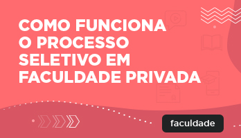 Processo seletivo em faculdade privada – como funciona e as 20 melhores instituições do país Processo seletivo em faculdade privada – como funciona e as 20 melhores instituições do país