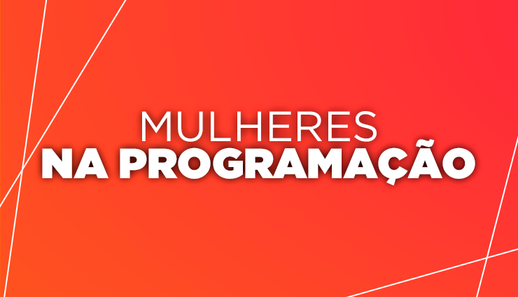Mulheres na programação: conheça a rotina delas aqui no PRAVALER Mulheres na programação: conheça a rotina delas aqui no PRAVALER