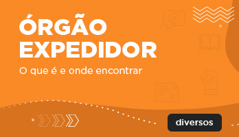 Órgão expedidor – o que é e onde encontrar Órgão expedidor – o que é e onde encontrar