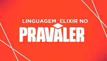Por que o PRAVALER escolheu a linguagem Elixir? Por que o PRAVALER escolheu a linguagem Elixir?