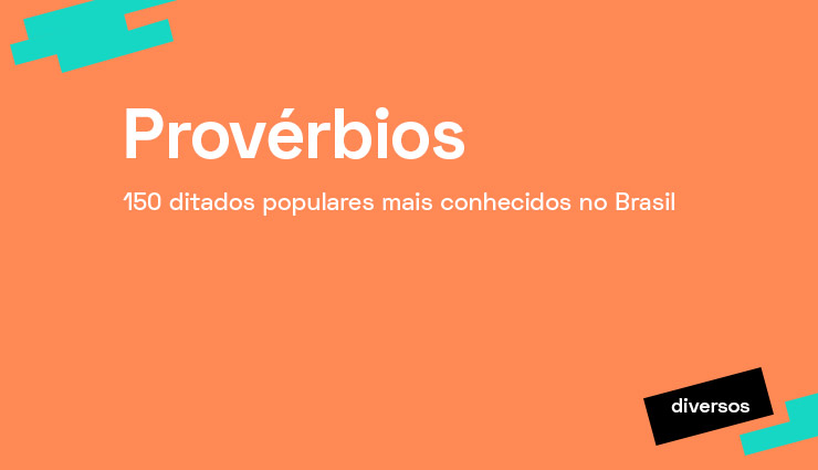 Frases para homem que nao sabe o que quer Proverbios 150 Ditados Populares Mais Conhecidos No Brasil Pravaler