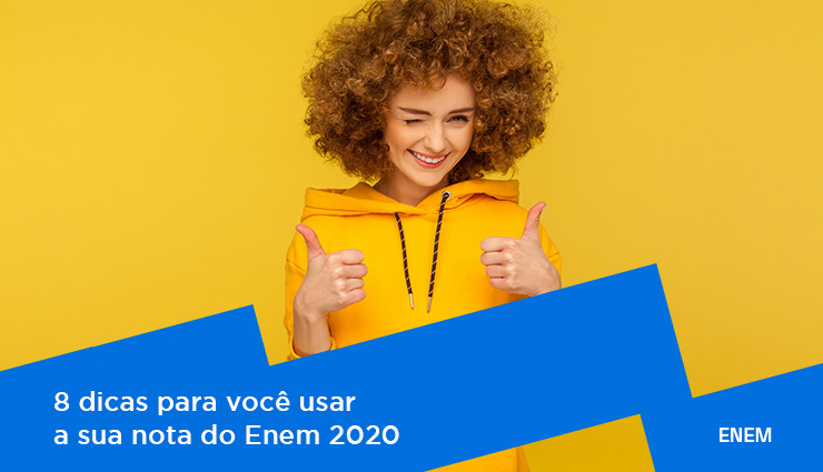 8 dicas para você usar a sua nota do Enem 2020 8 dicas para você usar a sua nota do Enem 2020