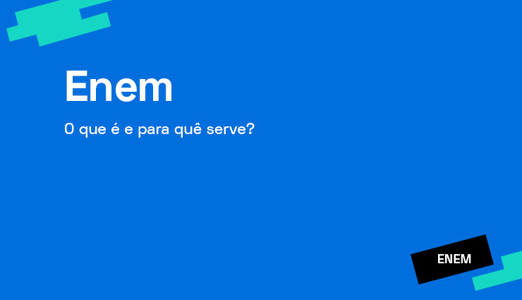 Enem – o que é e para quê serve? Enem – o que é e para quê serve?