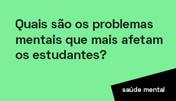 Quais são os problemas mentais que mais afetam os estudantes? Quais são os problemas mentais que mais afetam os estudantes?