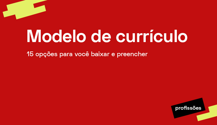 Modelo de currículo – 15 opções para você baixar e preencher Modelo de currículo – 15 opções para você baixar e preencher